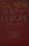 [Gutenberg 54082] • The New Map of Europe (1911-1914) / The Story of the Recent European Diplomatic Crises and Wars and of Europe's Present Catastrophe